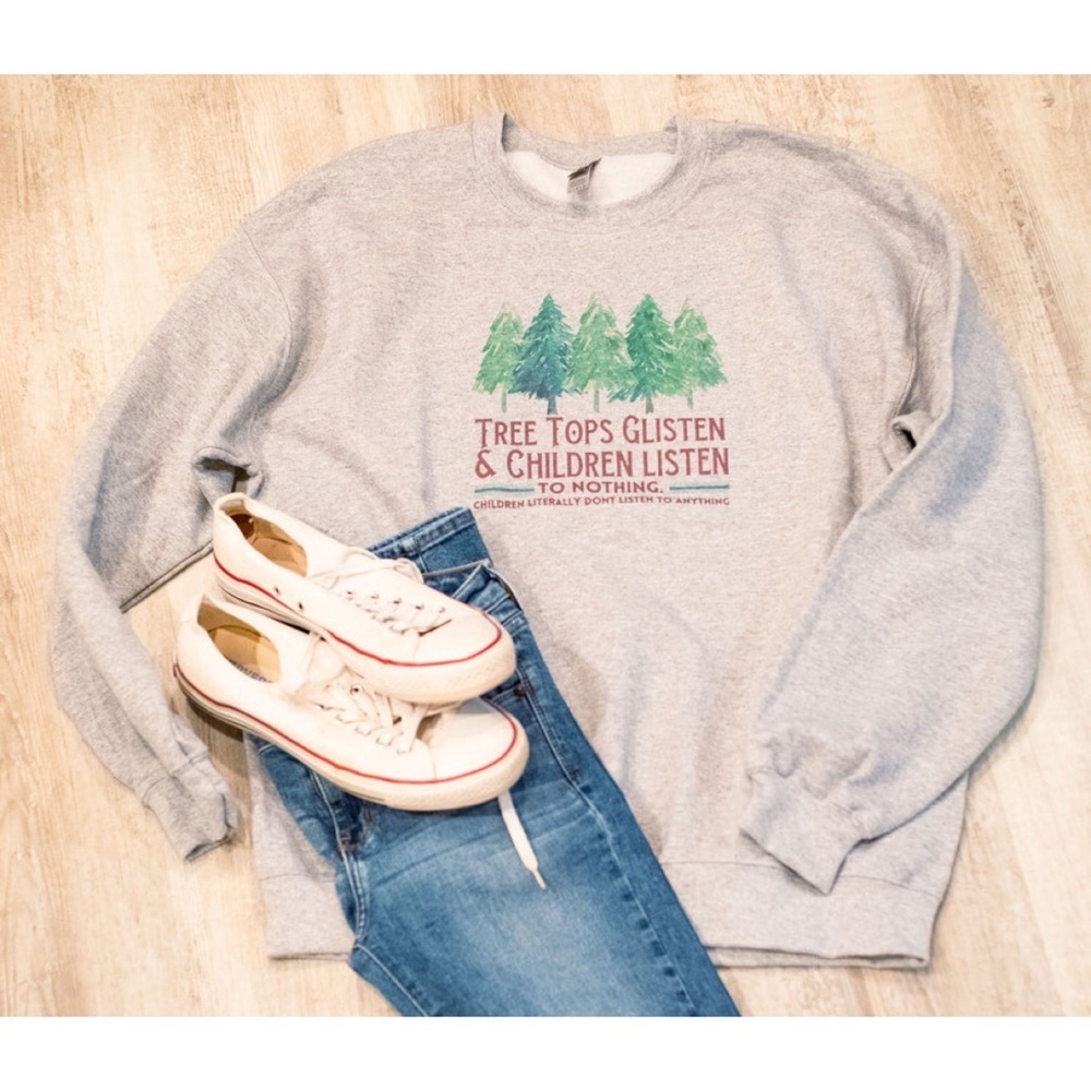 “Tree Tops Glisten and Children Listen to Nothing” Funny Christmas Sweatshirt